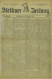 Stettiner Zeitung. 1882, Nr. 8 (5 Januar) - Abend-Ausgabe