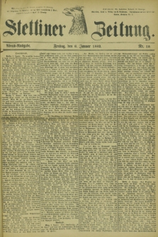 Stettiner Zeitung. 1882, Nr. 10 (6 Januar) - Abend-Ausgabe