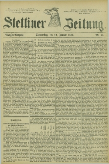 Stettiner Zeitung. 1882, Nr. 19 (12 Januar) - Morgen-Ausgabe