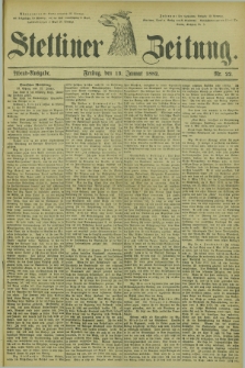 Stettiner Zeitung. 1882, Nr. 22 (13 Januar) - Abend-Ausgabe