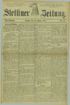 Stettiner Zeitung. 1882, Nr. 46 (27 Januar) - Abend-Ausgabe