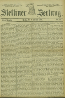 Stettiner Zeitung. 1882, Nr. 58 (3 Februar) - Abend-Ausgabe