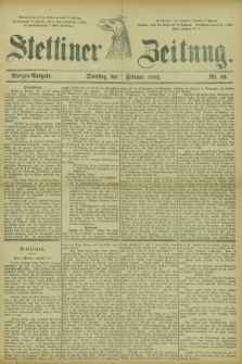 Stettiner Zeitung. 1882, Nr. 63 (7 Februar) - Morgen-Ausgabe