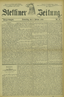 Stettiner Zeitung. 1882, Nr. 67 (9 Februar) - Morgen-Ausgabe