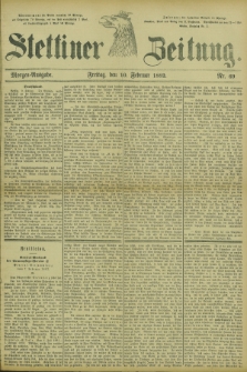 Stettiner Zeitung. 1882, Nr. 69 (10 Februar)- Morgen-Ausgabe