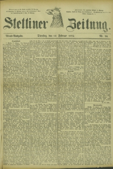 Stettiner Zeitung. 1882, Nr. 76 (14 Februar) - Abend-Ausgabe