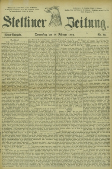 Stettiner Zeitung. 1882, Nr. 80 (16 Februar) - Abend-Ausgabe