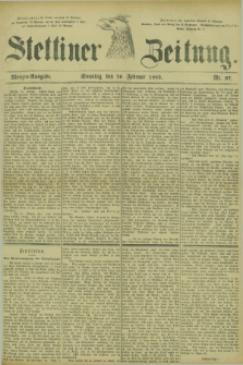 Stettiner Zeitung. 1882, Nr. 97 (26 Februar) - Morgen-Ausgabe