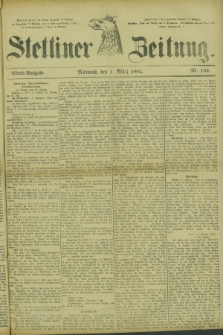 Stettiner Zeitung. 1882, Nr. 102 (1 März) - Abend-Ausgabe