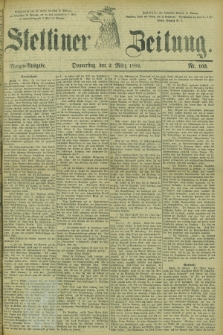 Stettiner Zeitung. 1882, Nr. 103 (2 März) - Morgen-Ausgabe