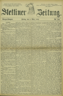 Stettiner Zeitung. 1882, Nr. 105 (3 März) - Morgen-Ausgabe