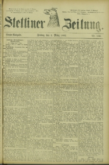 Stettiner Zeitung. 1882, Nr. 106 (3 März) - Abend-Ausgabe