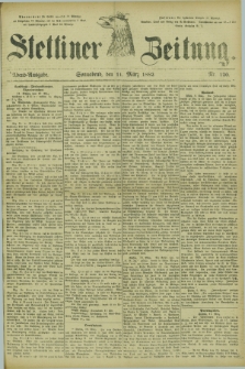 Stettiner Zeitung. 1882, Nr. 120 (11 März) - Abend-Ausgabe