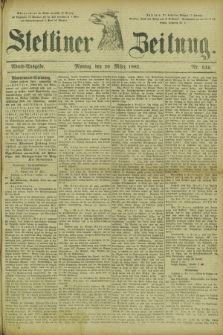 Stettiner Zeitung. 1882, Nr. 134 (20 März) - Abend-Ausgabe