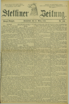 Stettiner Zeitung. 1882, Nr. 143 (25 März) - Morgen-Ausgabe