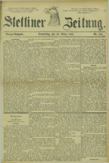 Stettiner Zeitung. 1882, Nr. 151 (30 März) - Morgen-Ausgabe