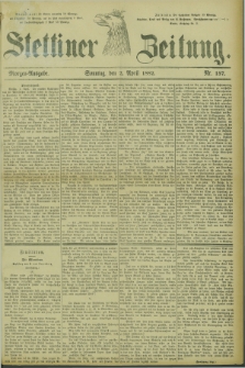 Stettiner Zeitung. 1882, Nr. 157 (2 April) - Morgen-Ausgabe