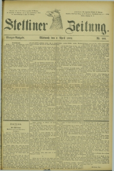 Stettiner Zeitung. 1882, Nr. 161 (5 April) - Morgen-Ausgabe