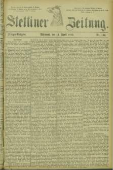 Stettiner Zeitung. 1882, Nr. 169 (12 April) - Morgen-Ausgabe