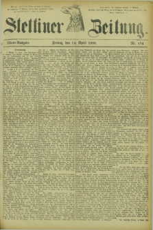 Stettiner Zeitung. 1882, Nr. 174 (14 April) - Abend-Ausgabe