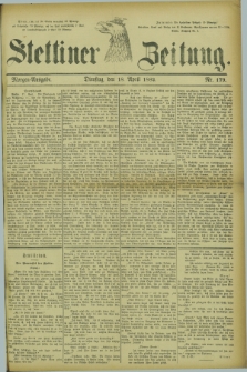 Stettiner Zeitung. 1882, Nr. 179 (18 April) - Morgen-Ausgabe