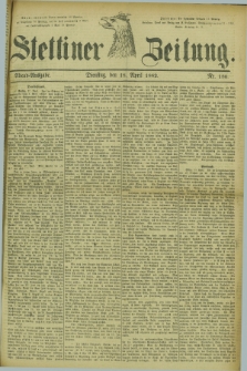 Stettiner Zeitung. 1882, Nr. 180 (18 April) - Abend-Ausgabe