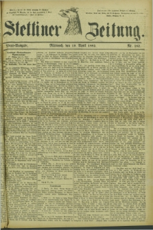 Stettiner Zeitung. 1882, Nr. 182 (19 April) - Abend-Ausgabe