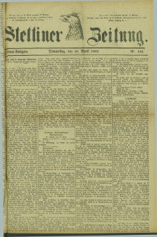 Stettiner Zeitung. 1882, Nr. 184 (20 April) - Abend-Ausgabe