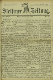 Stettiner Zeitung. 1882, Nr. 190 (24 April) - Abend-Ausgabe