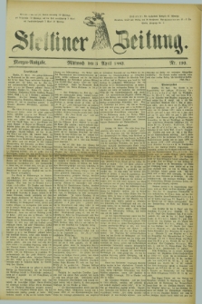 Stettiner Zeitung. 1882, Nr. 193 (26 April) - Morgen-Ausgabe