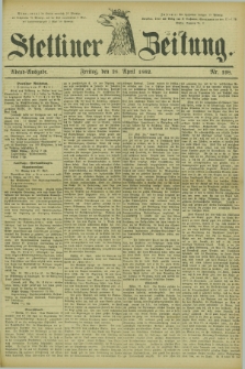 Stettiner Zeitung. 1882, Nr. 198 (28 April) - Abend-Ausgabe