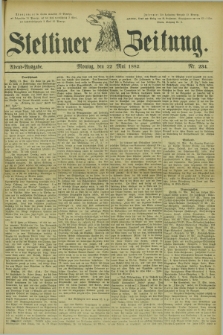 Stettiner Zeitung. 1882, Nr. 234 (22 Mai) - Abend-Ausgabe