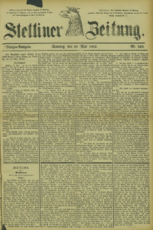 Stettiner Zeitung. 1882, Nr. 245 (28 Mai) - Morgen-Ausgabe