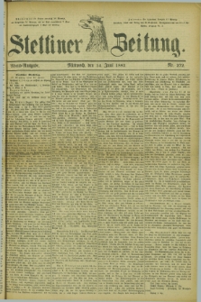 Stettiner Zeitung. 1882, Nr. 272 (14 Juni) - Abend-Ausgabe