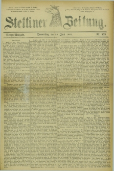 Stettiner Zeitung. 1882, Nr. 273 (15 Juni) - Morgen-Ausgabe