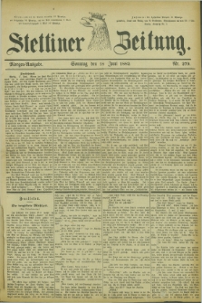 Stettiner Zeitung. 1882, Nr. 279 (18 Juni) - Morgen-Ausgabe