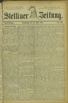 Stettiner Zeitung. 1882, Nr. 286 (22 Juni) - Abend-Ausgabe