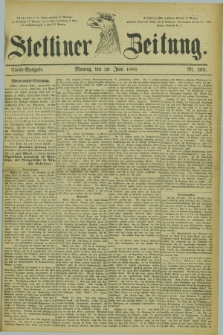 Stettiner Zeitung. 1882, Nr. 292 (26 Juni) - Abend-Ausgabe