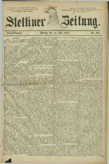 Stettiner Zeitung. 1882, Nr. 324 (14 Juli) - Abend-Ausgabe