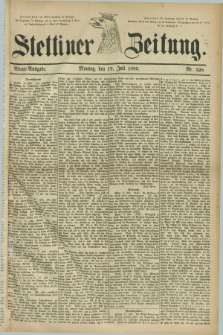 Stettiner Zeitung. 1882, Nr. 328 (17 Juli) - Abend-Ausgabe