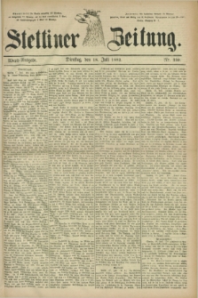 Stettiner Zeitung. 1882, Nr. 330 (18 Juli) - Abend-Ausgabe