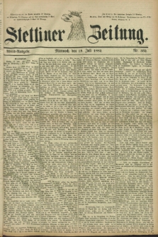 Stettiner Zeitung. 1882, Nr. 332 (19 Juli) - Abend-Ausgabe