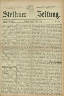 Stettiner Zeitung. 1882, Nr. 335 (21 Juli) - Morgen-Ausgabe