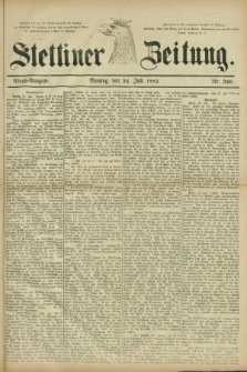 Stettiner Zeitung. 1882, Nr. 340 (24 Juli) - Abend-Ausgabe
