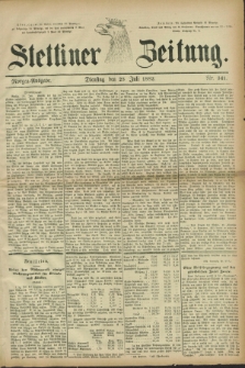 Stettiner Zeitung. 1882, Nr. 341 (25 Juli) - Morgen-Ausgabe