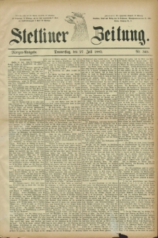 Stettiner Zeitung. 1882, Nr. 345 (27 Juli) - Morgen-Ausgabe
