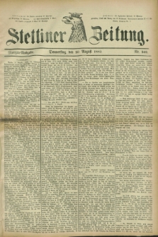 Stettiner Zeitung. 1882, Nr. 369 (10 August) - Morgen-Ausgabe