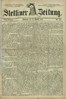 Stettiner Zeitung. 1882, Nr. 380 (16 August) - Abend-Ausgabe.