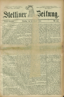 Stettiner Zeitung. 1882, Nr. 401 (29 August) - Morgen-Ausgabe