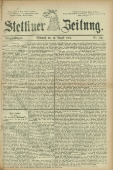 Stettiner Zeitung. 1882, Nr. 403 (30 August) - Morgen-Ausgabe